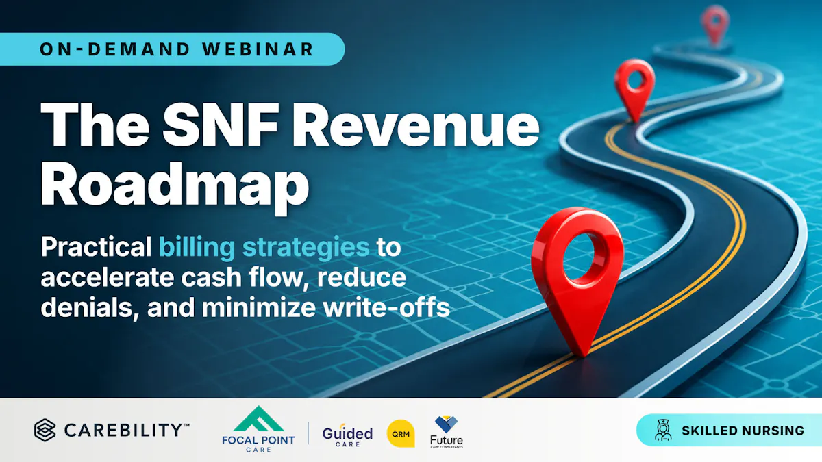 The SNF Revenue Roadmap: Billing Strategies to Accelerate Cash Flow, Reduce Denials, and Minimize Write-Offs