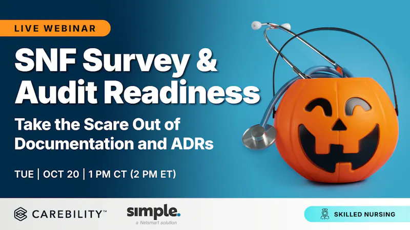SNF Survey & Audit Readiness: Take the Scare Out of Documentation and ADRs